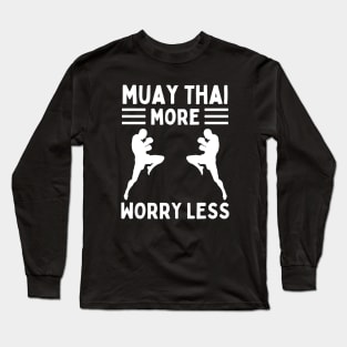 Muay Thai More Worry Less Long Sleeve T-Shirt